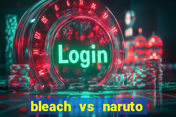 bleach vs naruto 2.6 jogos de luta